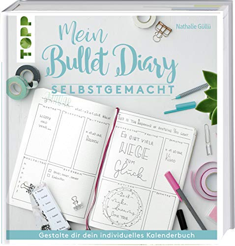 Mein Bullet Diary selbstgemacht. So wird dein Kalender zum Kreativbuch: Das Prinzip hinter dem Organisationswunder einfach und umfassend erklärt, ... Bullet-Diary gelingt (Topp Buchreihe, 7805)