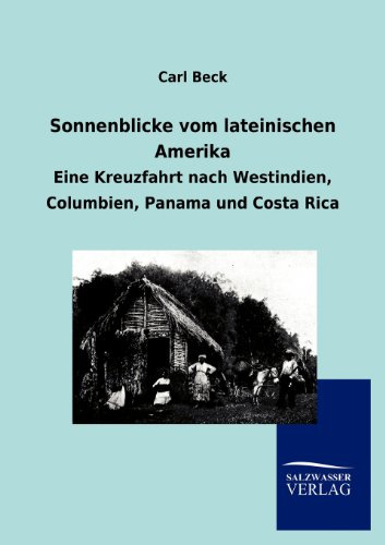 Sonnenblicke vom lateinischen Amerika: Eine Kreuzfahrt nach Westindien, Columbien, Panama und Costa Rica