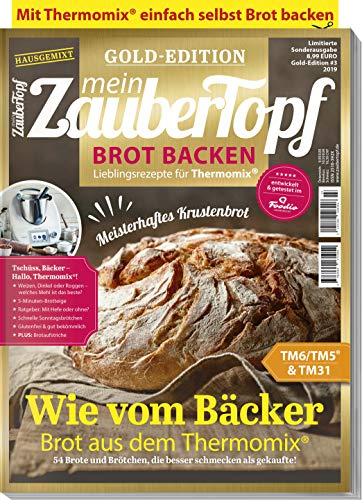 Mein ZauberTopf Goldedition 03/19 - Brot Backen mit dem Thermomix® TM5® TM31 TM6: Lieblingsrezepte für den Thermomix® TM5® TM31 TM6