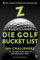 Die Golf Bucket List: 100 Challenges für mehr Spaß, besseres Spiel und tolle Erlebnisse beim Golfen
