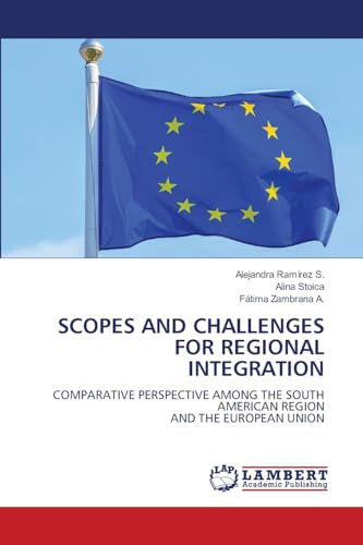 SCOPES AND CHALLENGES FOR REGIONAL INTEGRATION: COMPARATIVE PERSPECTIVE AMONG THE SOUTH AMERICAN REGIONAND THE EUROPEAN UNION