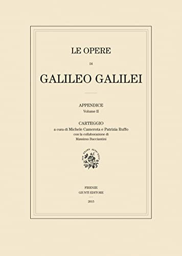 Le opere di Galileo Galilei. Appendice. Carteggio (Vol. 2) (Edizione nazionale di Galileo Galilei)