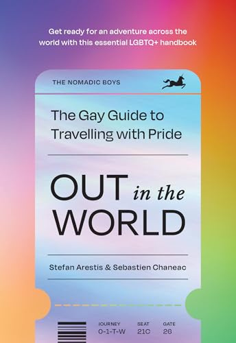Out in the World: The inspiring LGBTQ+ international travel guide for global explorers filled with Pride