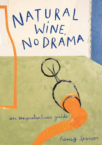 Natural Wine, No Drama: The ultimate guide to low intervention wine, with tasting notes from the award-winning sommelier