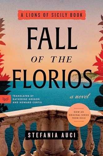 Fall of the Florios: A Compelling Historical Fiction Novel of Decadence, Romance, and Tragedy in Palermo (A Lions of Sicily Book, 3)
