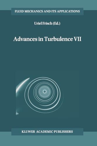 Advances in Turbulence VII: Proceedings of the Seventh European Turbulence Conference, held in Saint-Jean Cap Ferrat, France, 30 June – 3 July 1998 / ... Mechanics and Its Applications, Band 46)