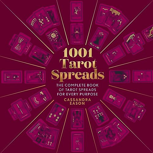 1001 Tarot Spreads: The Complete Book of Tarot Spreads for Every Purpose
