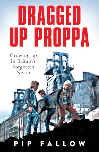 Dragged Up Proppa: Growing up in Britain’s Forgotten North