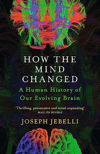 How the Mind Changed: A Human History of our Evolving Brain