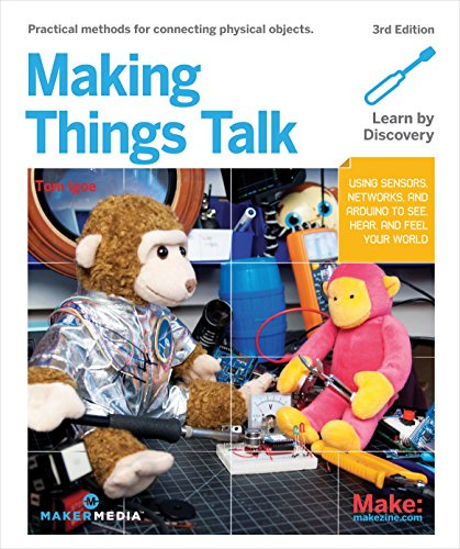 Making Things Talk, 3e: Using Sensors, Networks, and Arduino to See, Hear, and Feel Your World