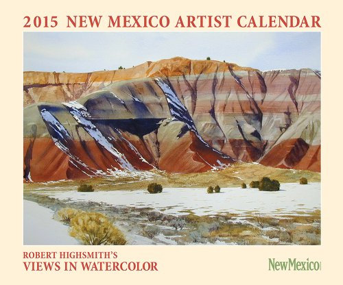 New Mexico Artist 2015 Calendar: Robert Highsmith's Vibrant Views in Watercolor