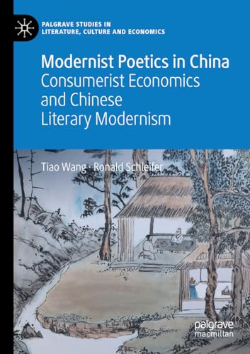 Modernist Poetics in China: Consumerist Economics and Chinese Literary Modernism (Palgrave Studies in Literature, Culture and Economics)