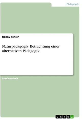 Naturpädagogik. Betrachtung einer alternativen Pädagogik
