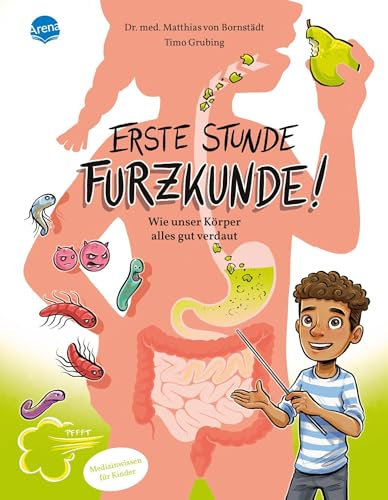 Erste Stunde Furzkunde! Wie unser Körper alles gut verdaut: Ein Körperbuch über die Verdauung für Mädchen und Jungen im Grundschulalter