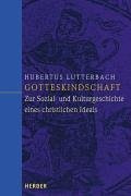 Gotteskindschaft: Zur Kultur- und Sozialgeschichte eines christlichen Ideals