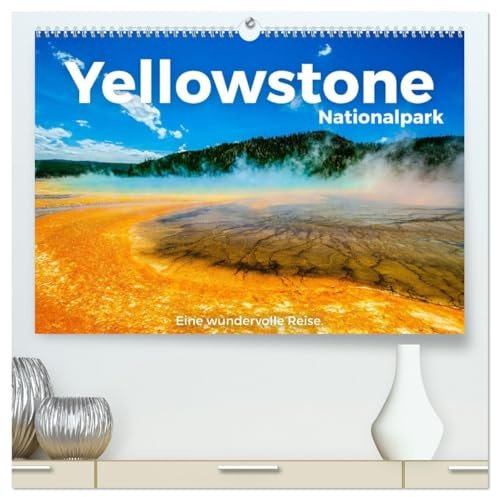 Yellowstone Nationalpark - Eine wundervolle Reise. (hochwertiger Premium Wandkalender 2026 DIN A2 quer), Kunstdruck in Hochglanz: Yellowstone ... in Yellowstone Nationalpark? (CALVENDO Orte)