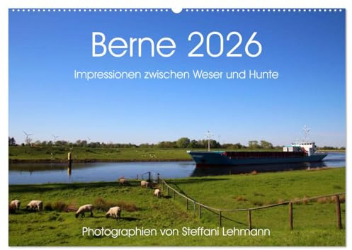 Berne 2026. Impressionen zwischen Weser und Hunte (Wandkalender 2026 DIN A2 quer), CALVENDO Monatskalender: Fotoimpressionen aus Berne in der Wesermarsch. (CALVENDO Orte)