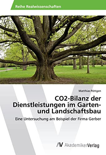 CO2-Bilanz der Dienstleistungen im Garten- und Landschaftsbau: Eine Untersuchung am Beispiel der Firma Gerber