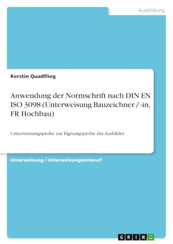 Anwendung der Normschrift nach DIN EN ISO 3098 (Unterweisung Bauzeichner / -in, FR Hochbau): Unterweisungsprobe zur Eignungsprobe der Ausbilder