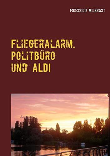 Fliegeralarm, Politbüro und ALDI: Die Erlebnisse des Bodo K.