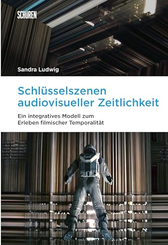 Schlüsselszenen audiovisueller Zeitlichkeit: Ein integratives Modell zum Erleben filmischer Temporalität (Marburger Schriften zur Medienforschung)