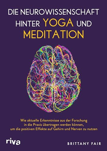 Die Neurowissenschaft hinter Yoga und Meditation: Wie aktuelle Erkenntnisse aus der Forschung in die Praxis übertragen werden können, um die positiven Effekte auf Gehirn und Nerven zu nutzen