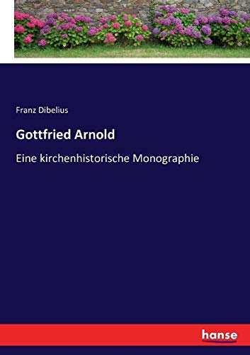 Gottfried Arnold: Eine kirchenhistorische Monographie