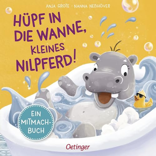 Hüpf in die Wanne, kleines Nilpferd!: Ein Mitmachbuch | Interaktives Mitmach-Buch wird durch Stupsen, Schütteln und Klatschen zu großem Vorlese-Spaß ... (Mitmachabenteuer aus dem Kinderalltag)