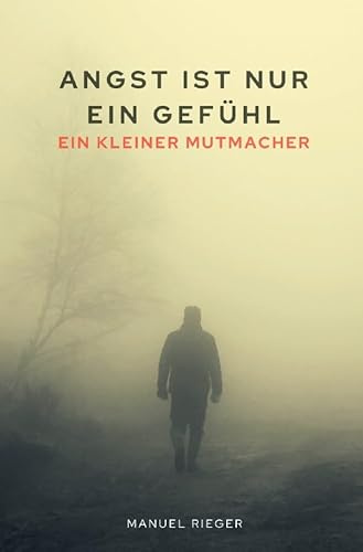 Angst ist nur ein Gefühl: Ein kleiner Mutmacher