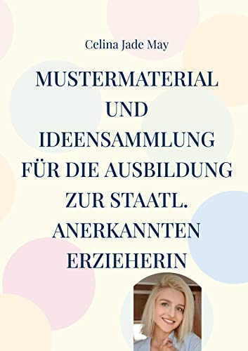 Mustermaterial und Ideensammlung für die Ausbildung zur staatl. annerkannten Erzieherin