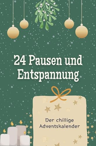 24 Pausen und Entspannung: Der chillige Adventskalender. Das perfekte Geschenk für Frauen und Männer