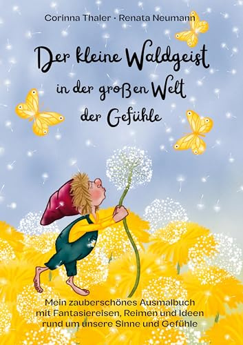 Der kleine Waldgeist in der grossen Welt der Gefühle: Mein zauberschönes Ausmalbuch