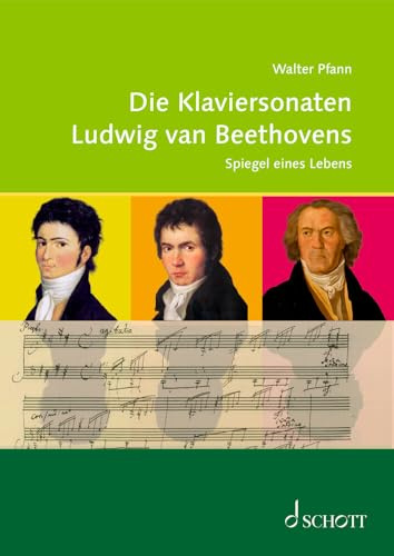 Die Klaviersonaten Ludwig van Beethovens: Spiegel eines Lebens