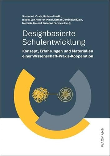 Designbasierte Schulentwicklung: Konzept, Erfahrungen und Materialien einer Wissenschafts-Praxis-Kooperation