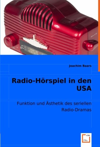 Radio-Hörspiel in den USA: Funktion und Ästhetik des seriellen Radio-Dramas