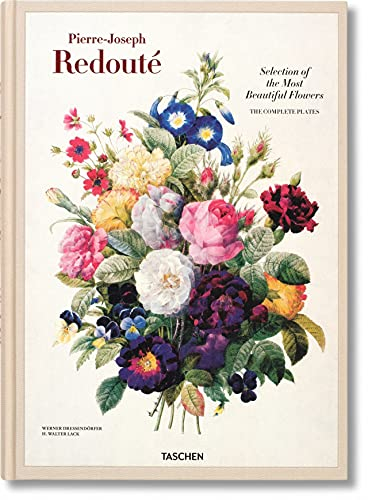 Redouté. Selection of the Most Beautiful Flowers: The Complete Plates, 1827-1833