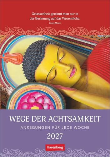Wege der Achtsamkeit Wochen-Kulturkalender 2027 - Anregungen für jede Woche: Foto-Wandkalender mit buddhistischen Motiven und inspirierenden Zitaten. ... 2027 für Achtsamkeit im Alltag. 25 x 35,5 cm