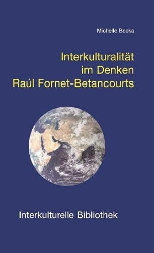 Interkulturalität im Denken Raúl Fornet-Betancourts (Interkulturelle Bibliothek)