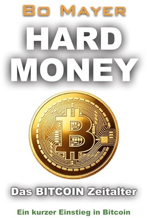HARD MONEY Das BITCOIN Zeitalter: Ein kurzer Einstieg in Bitcoin