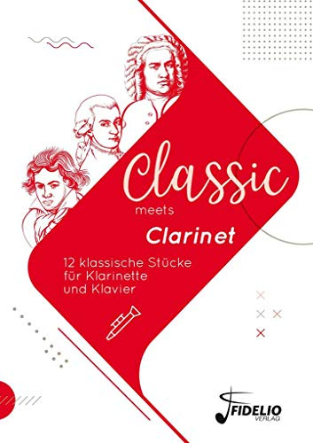 Classic meets Clarinet: 12 klassische Stücke für Klarinette und Klavier (Classic meets Instrument)
