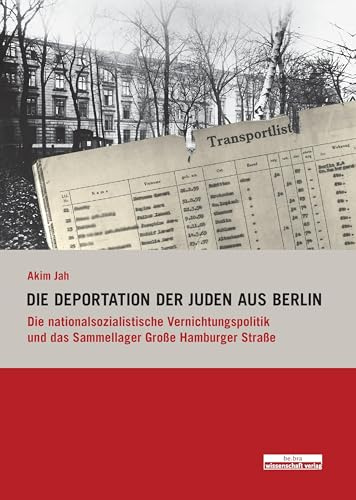 Die Deportation der Juden aus Berlin: Die nationalsozialistische Vernichtungspolitik und das Sammellager Große Hamburger Straße (Studien zum Nationalsozialismus)