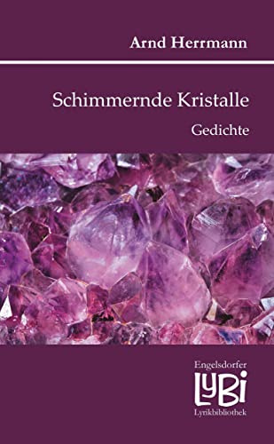 Schimmernde Kristalle: Gedichte (Engelsdorfer Lyrikbibliothek)
