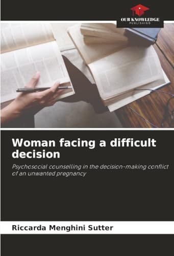 Woman facing a difficult decision: Psychosocial counselling in the decision-making conflict of an unwanted pregnancy