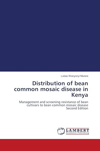 Distribution of bean common mosaic disease in Kenya: Management and screening resistance of bean cultivars to bean common mosaic disease Second Edition