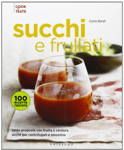 Succhi e frullati. Tante proposte con frutta e verdura anche per centrifugati e smoothie. Ediz. illustrata