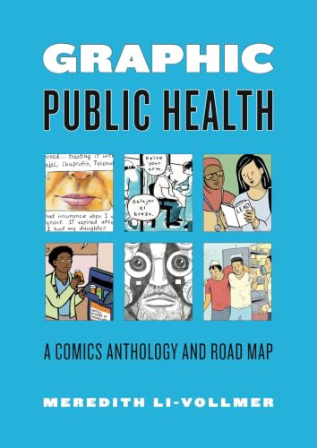 Graphic Public Health: A Comics Anthology and Road Map (Graphic Medicine)