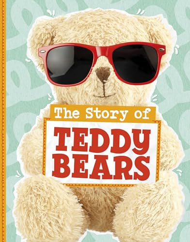 The Story of Teddy Bears (Stories of Everyday Things)