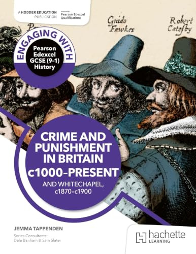 Engaging with Pearson Edexcel GCSE (9–1) History: Crime and punishment in Britain, c1000–present and Whitechapel, c1870–c1900
