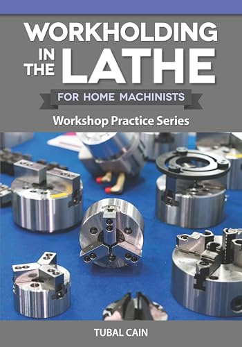 Workholding in the Lathe for Home Machinists: Workshop Practice Series