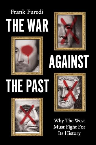 The War Against the Past: Why The West Must Fight For Its History